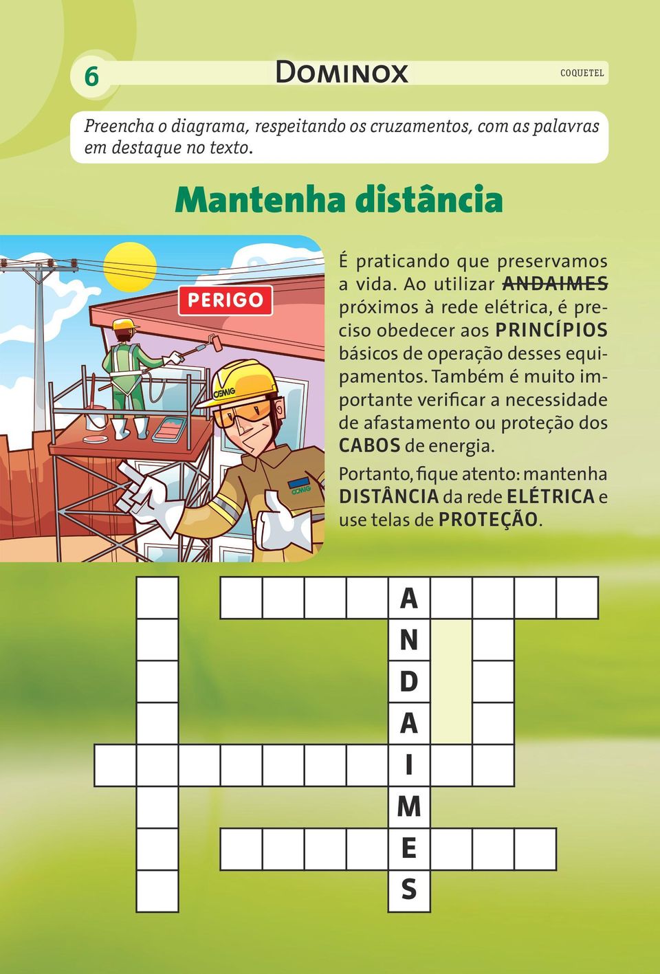 Ao utilizar ANDAIMES próximos à rede elétrica, é preciso obedecer aos PRINCÍPIOS básicos de operação desses equipamentos.