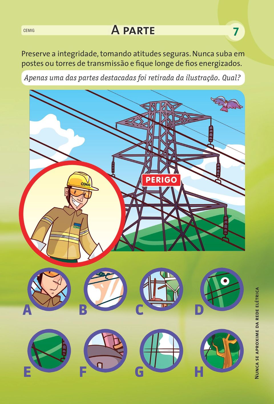 Nunca suba em postes ou torres de transmissão e fique longe de