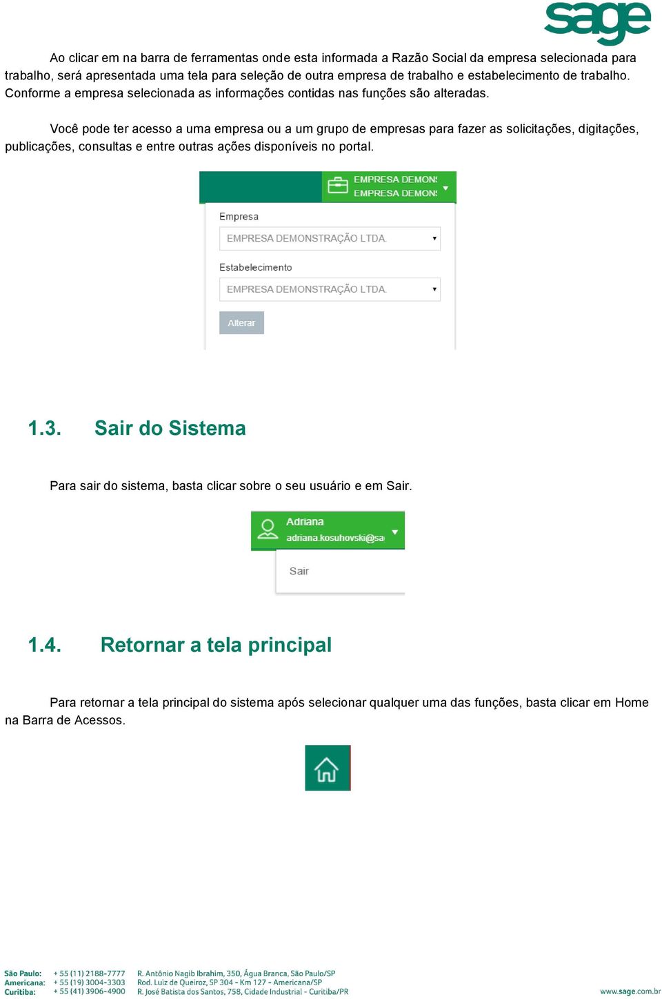 Você pode ter acesso a uma empresa ou a um grupo de empresas para fazer as solicitações, digitações, publicações, consultas e entre outras ações disponíveis no portal. 1.3.