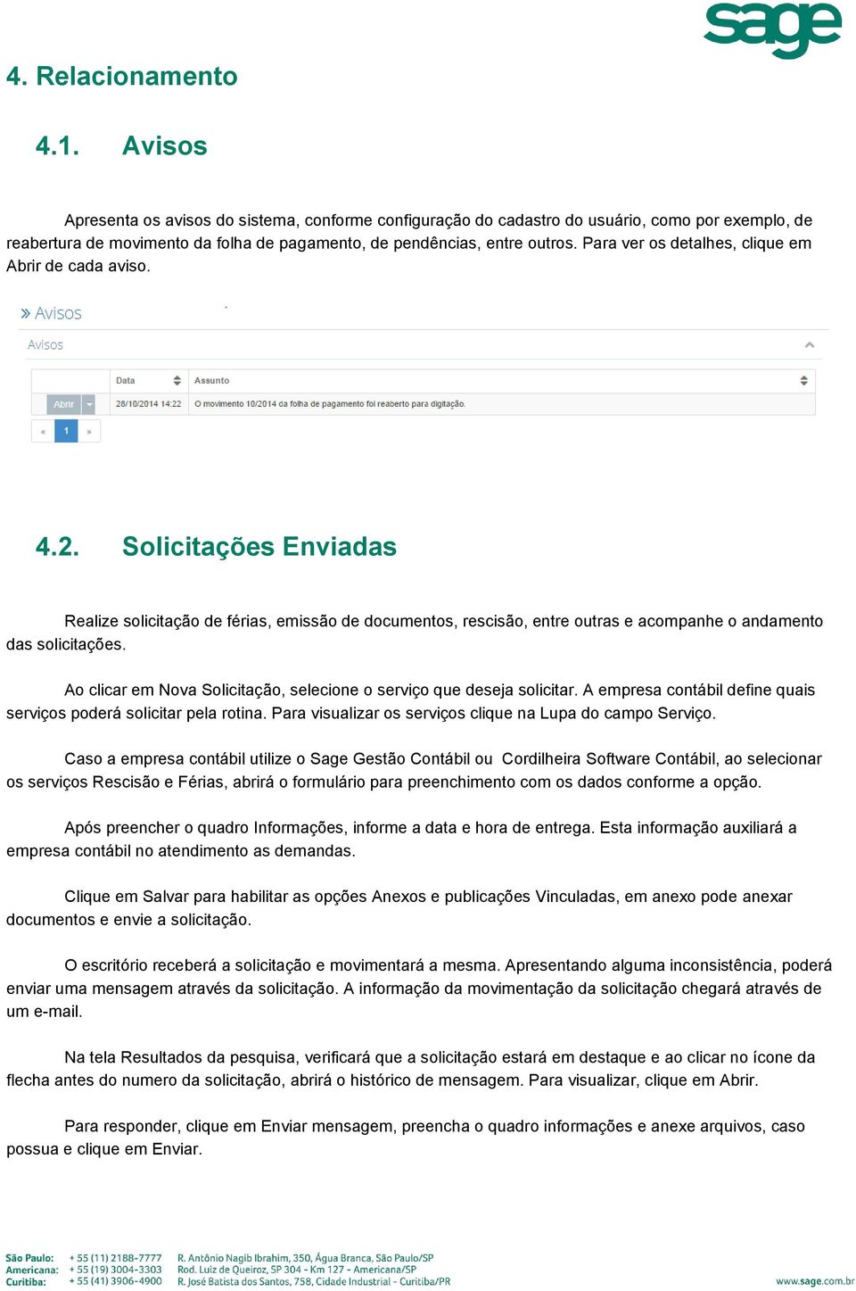 Para ver os detalhes, clique em Abrir de cada aviso. 4.2. Solicitações Enviadas Realize solicitação de férias, emissão de documentos, rescisão, entre outras e acompanhe o andamento das solicitações.