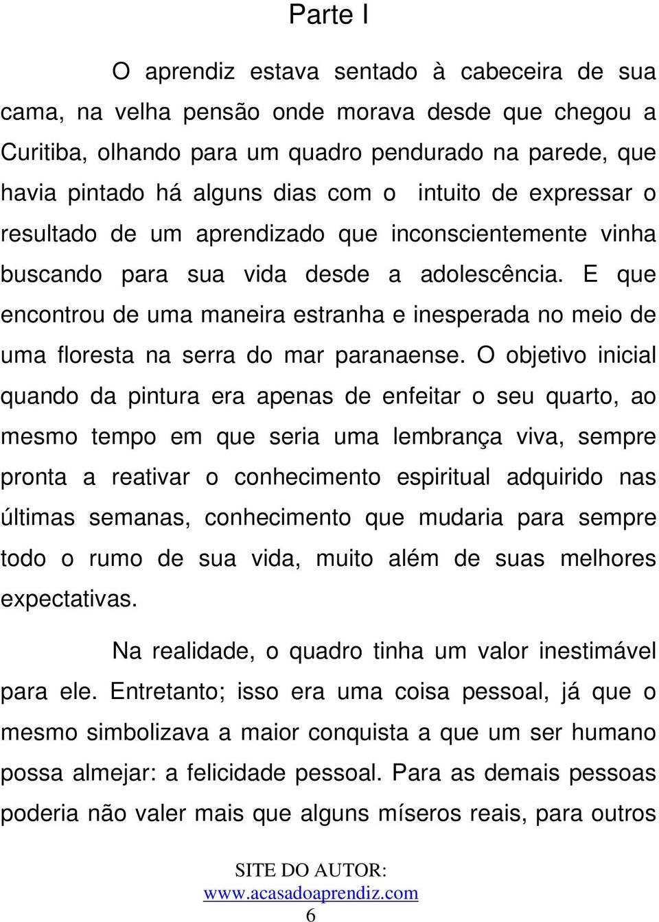 E que encontrou de uma maneira estranha e inesperada no meio de uma floresta na serra do mar paranaense.