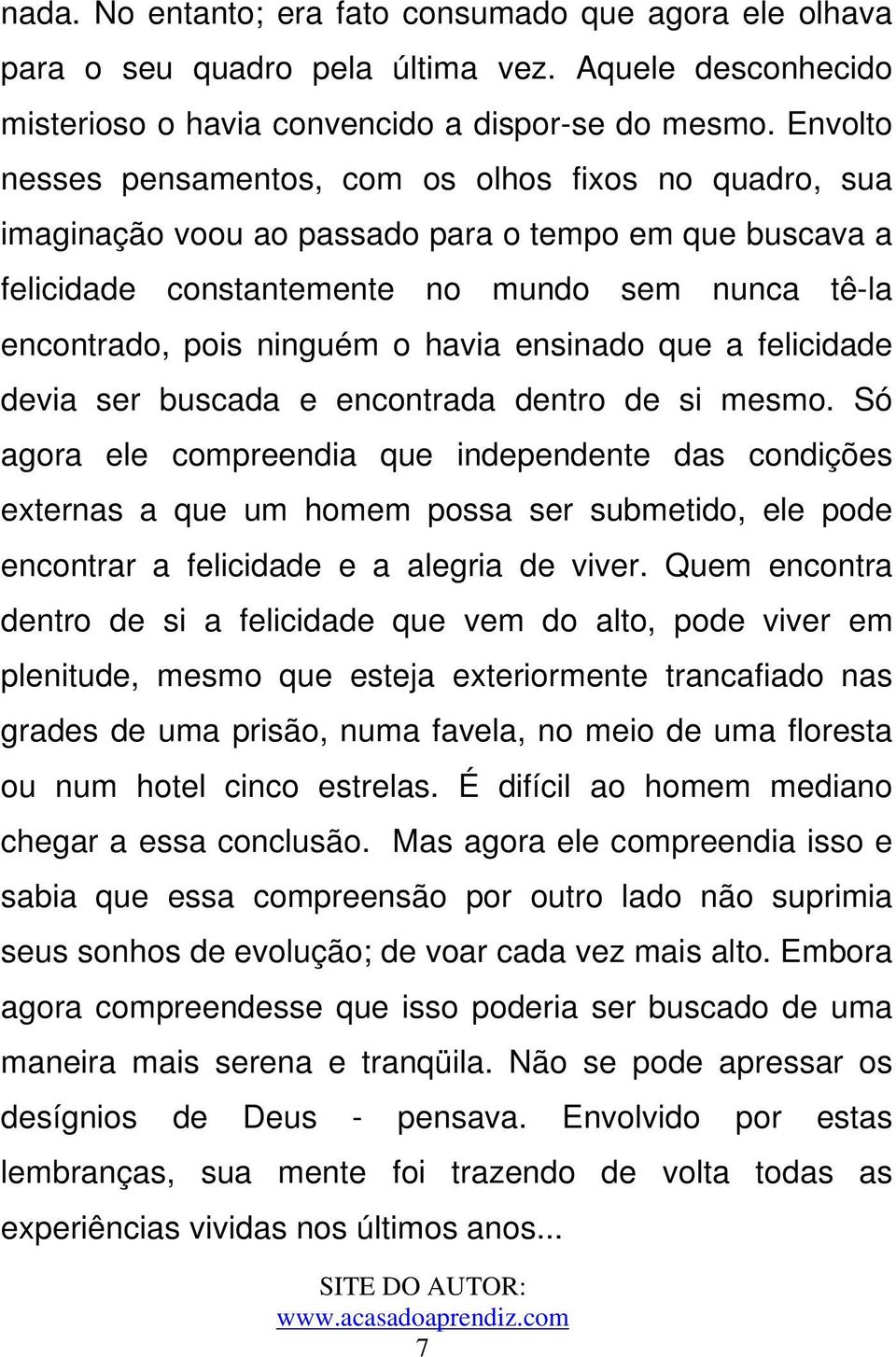 havia ensinado que a felicidade devia ser buscada e encontrada dentro de si mesmo.