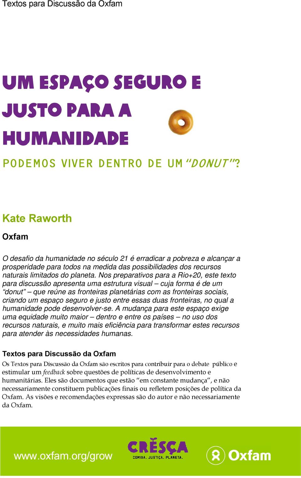 Nos preparativos para a Rio+20, este texto para discussão apresenta uma estrutura visual cuja forma é de um donut que reúne as fronteiras planetárias com as fronteiras sociais, criando um espaço