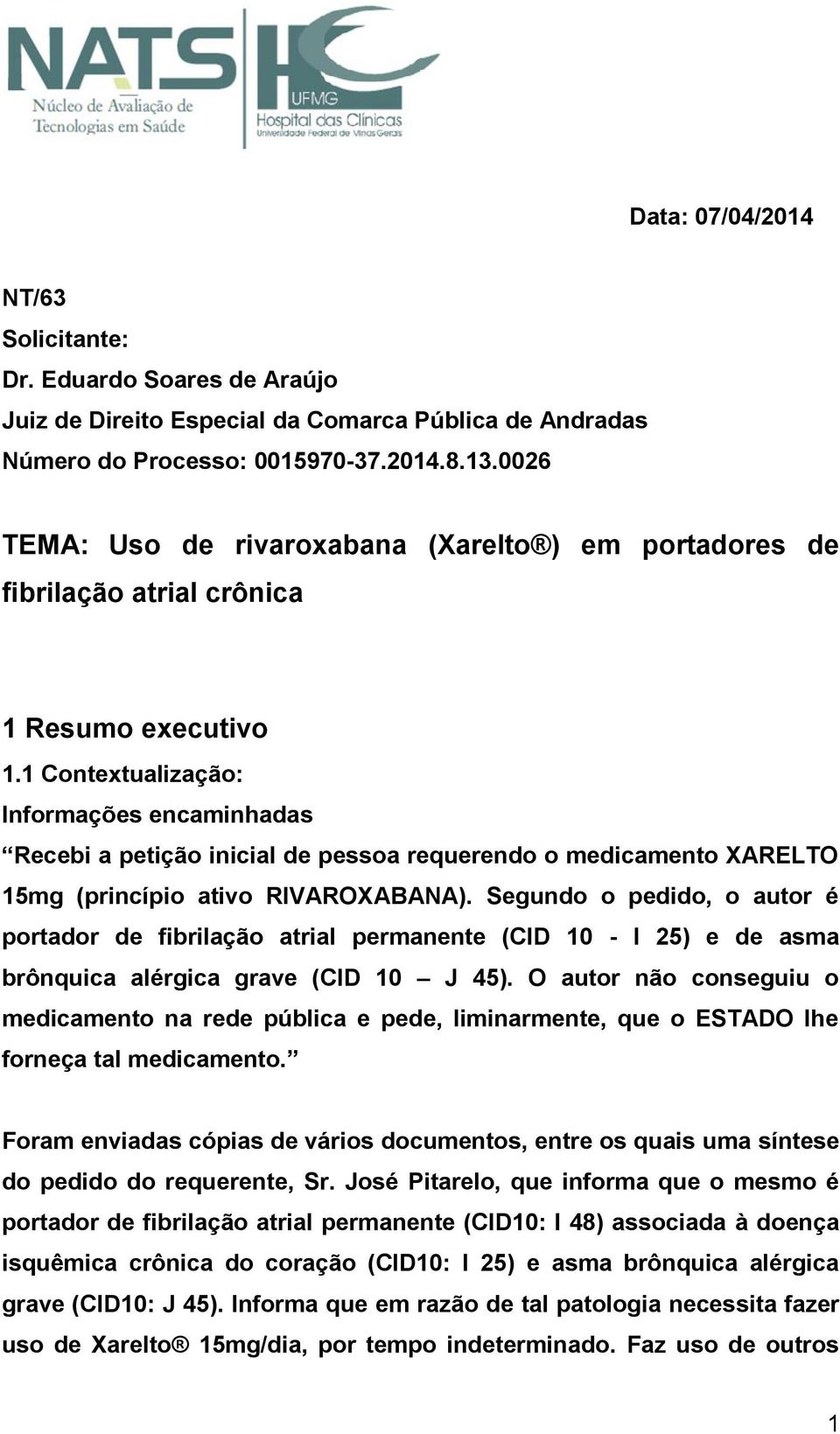 1 Contextualização: Informações encaminhadas Recebi a petição inicial de pessoa requerendo o medicamento XARELTO 15mg (princípio ativo RIVAROXABANA).