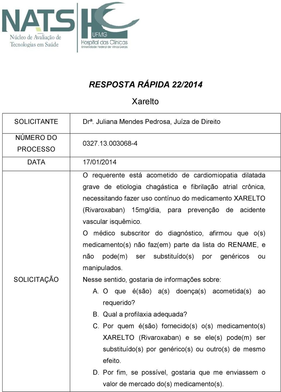 XARELTO (Rivaroxaban) 15mg/dia, para prevenção de acidente vascular isquêmico.