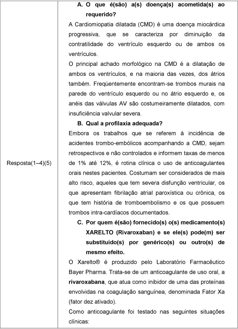 O principal achado morfológico na CMD é a dilatação de ambos os ventrículos, e na maioria das vezes, dos átrios também.