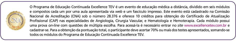 376 e oferece 10 créditos para obtenção do Certificado de Atualização Profissional (CAP) nas especialidades de Angiologia, Cirurgia Vascular, e Hematologia e Hemoterapia.