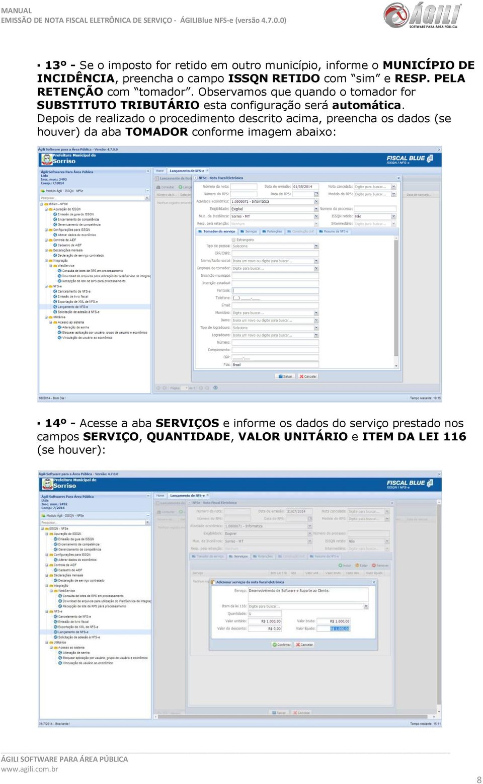 Depois de realizado o procedimento descrito acima, preencha os dados (se houver) da aba TOMADOR conforme imagem abaixo: 14º -