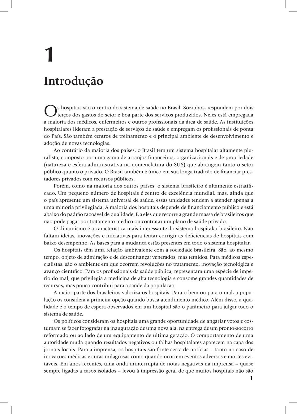 As instituições hospitalares lideram a prestação de serviços de saúde e empregam os profissionais de ponta do País.