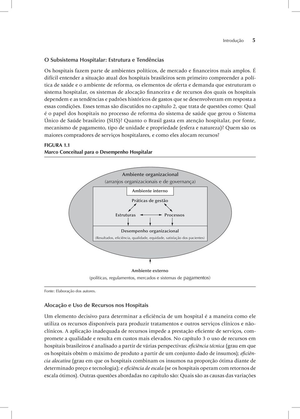 hospitalar, os sistemas de alocação financeira e de recursos dos quais os hospitais dependem e as tendências e padrões históricos de gastos que se desenvolveram em resposta a essas condições.