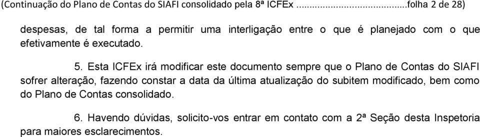 5. Esta ICFEx irá modificar este documento sempre que o Plano de Contas do AFI sofrer alteração, fazendo constar a data da