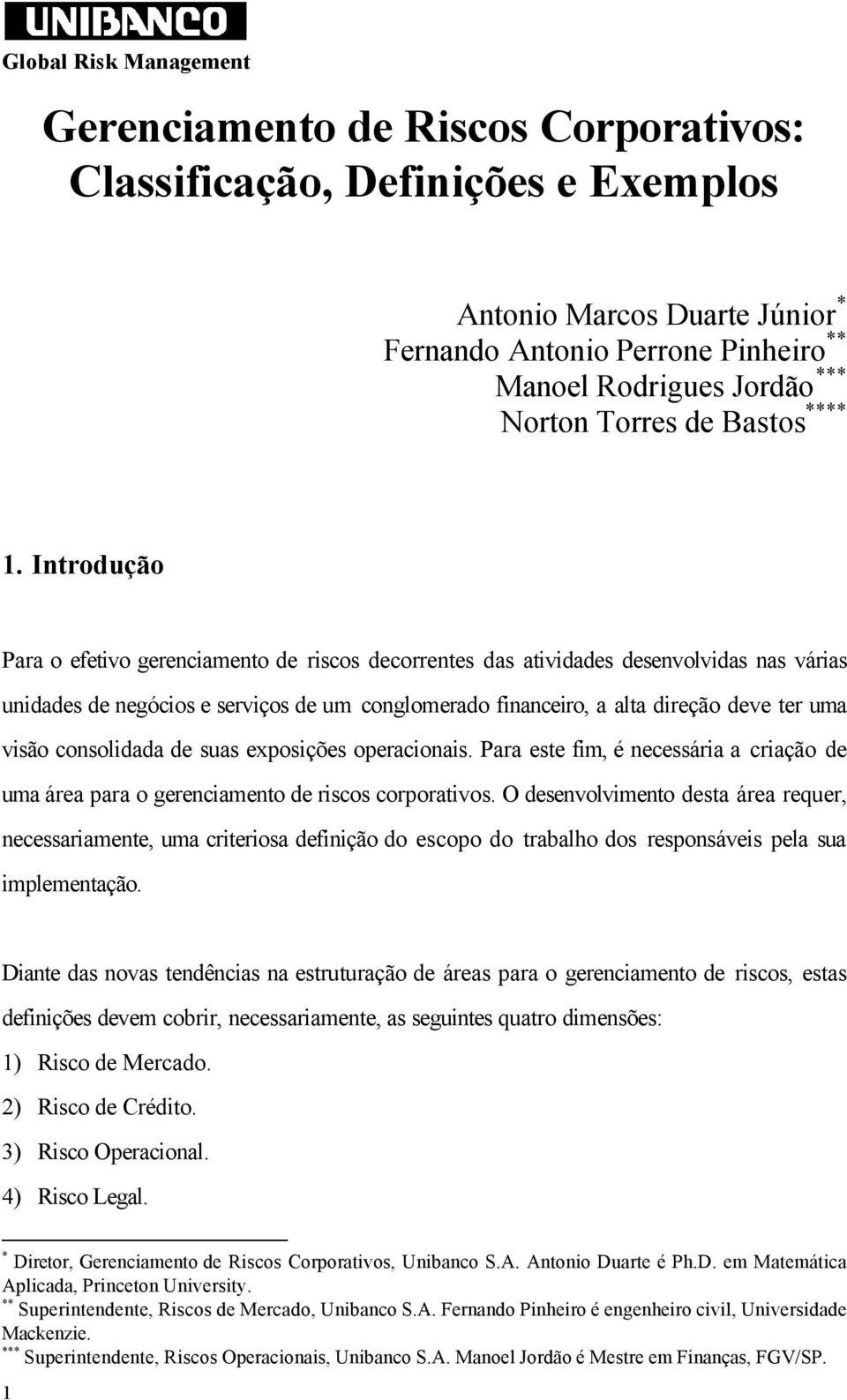 visão consolidada de suas exposições operacionais. Para este fim, é necessária a criação de uma área para o gerenciamento de riscos corporativos.