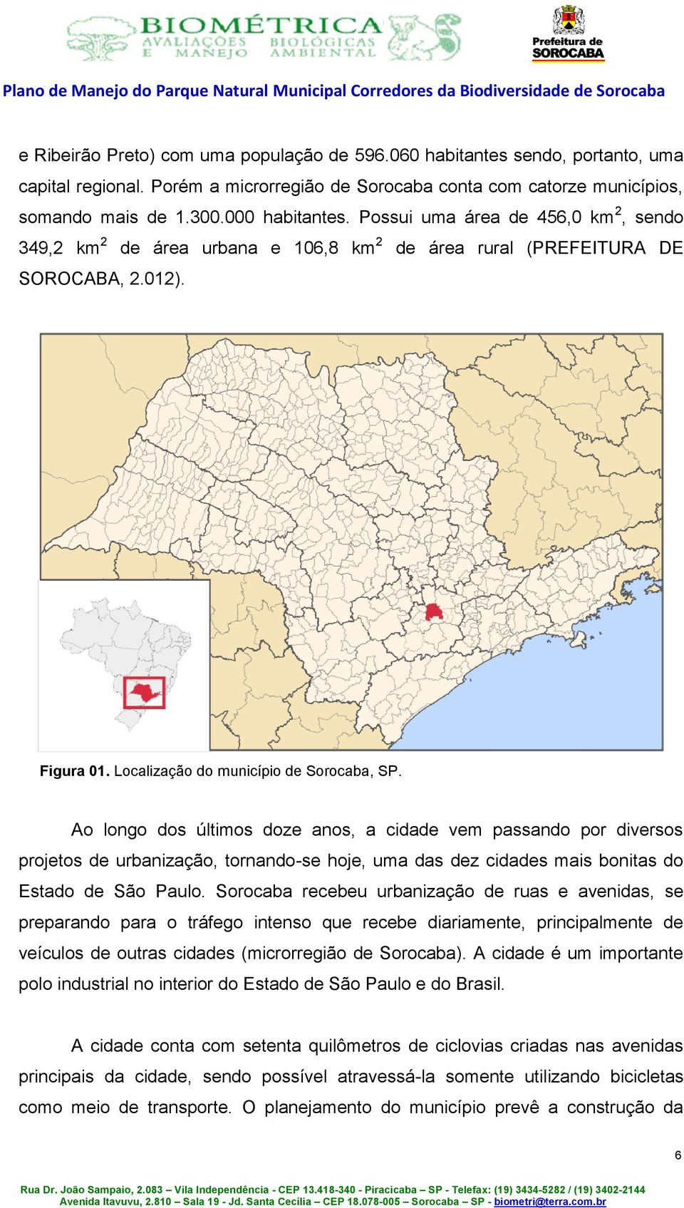 Ao longo dos últimos doze anos, a cidade vem passando por diversos projetos de urbanização, tornando-se hoje, uma das dez cidades mais bonitas do Estado de São Paulo.