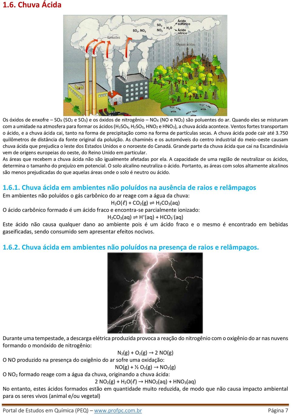 Ventos fortes transportam o ácido, e a chuva ácida cai, tanto na forma de precipitação como na forma de partículas secas. A chuva ácida pode cair até 3.