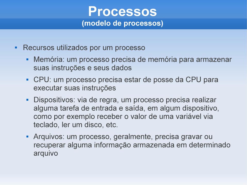 processo precisa realizar alguma tarefa de entrada e saída, em algum dispositivo, como por exemplo receber o valor de uma variável via
