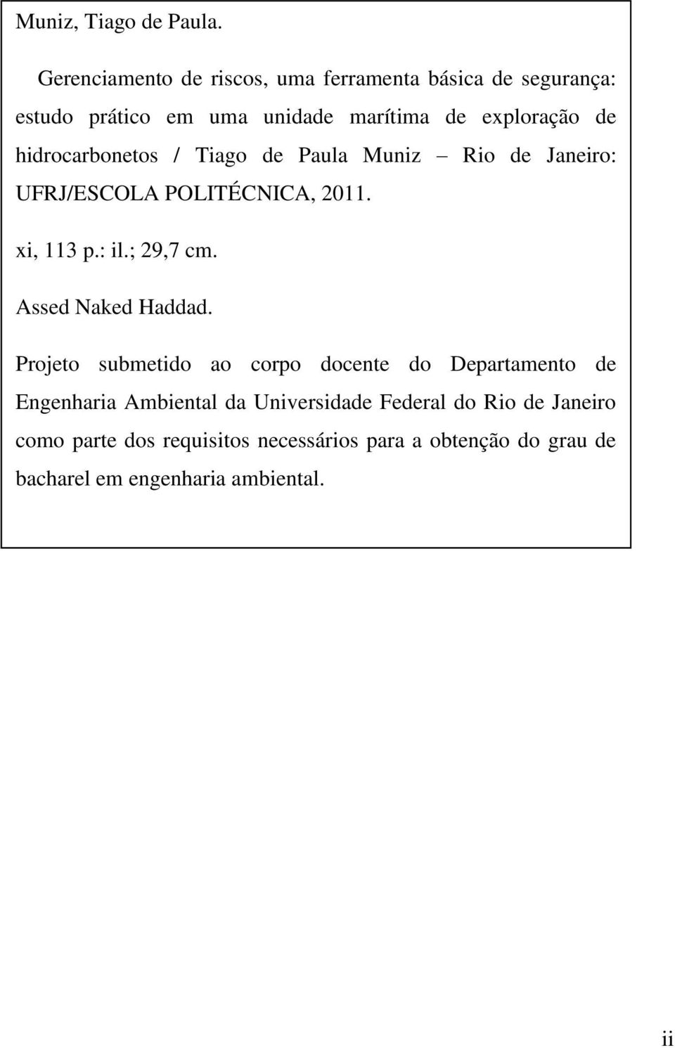 UFRJ/ESCOLA POLITÉCNICA, 2011. xi, 113 p.: il.; 29,7 cm. Assed Naked Haddad.