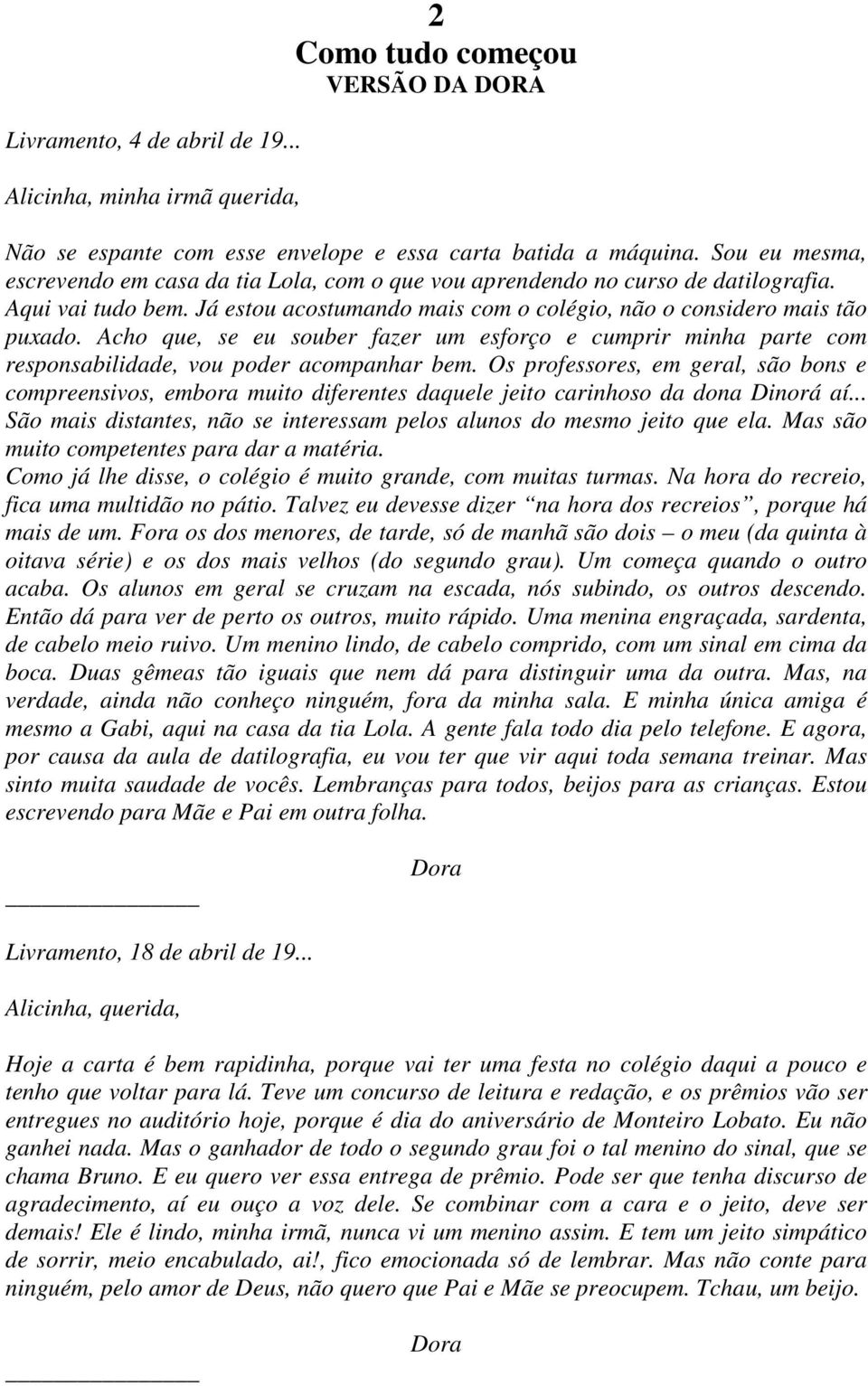 Acho que, se eu souber fazer um esforço e cumprir minha parte com responsabilidade, vou poder acompanhar bem.