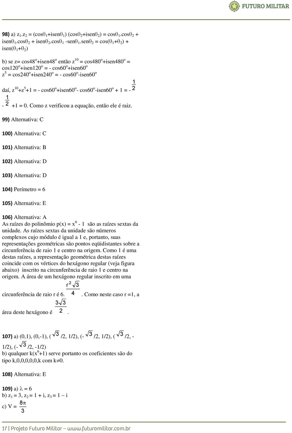 +isen60 o - cos60 o -isen60 o + = - - + = 0. Como z verificou a equação, então ele é raiz.