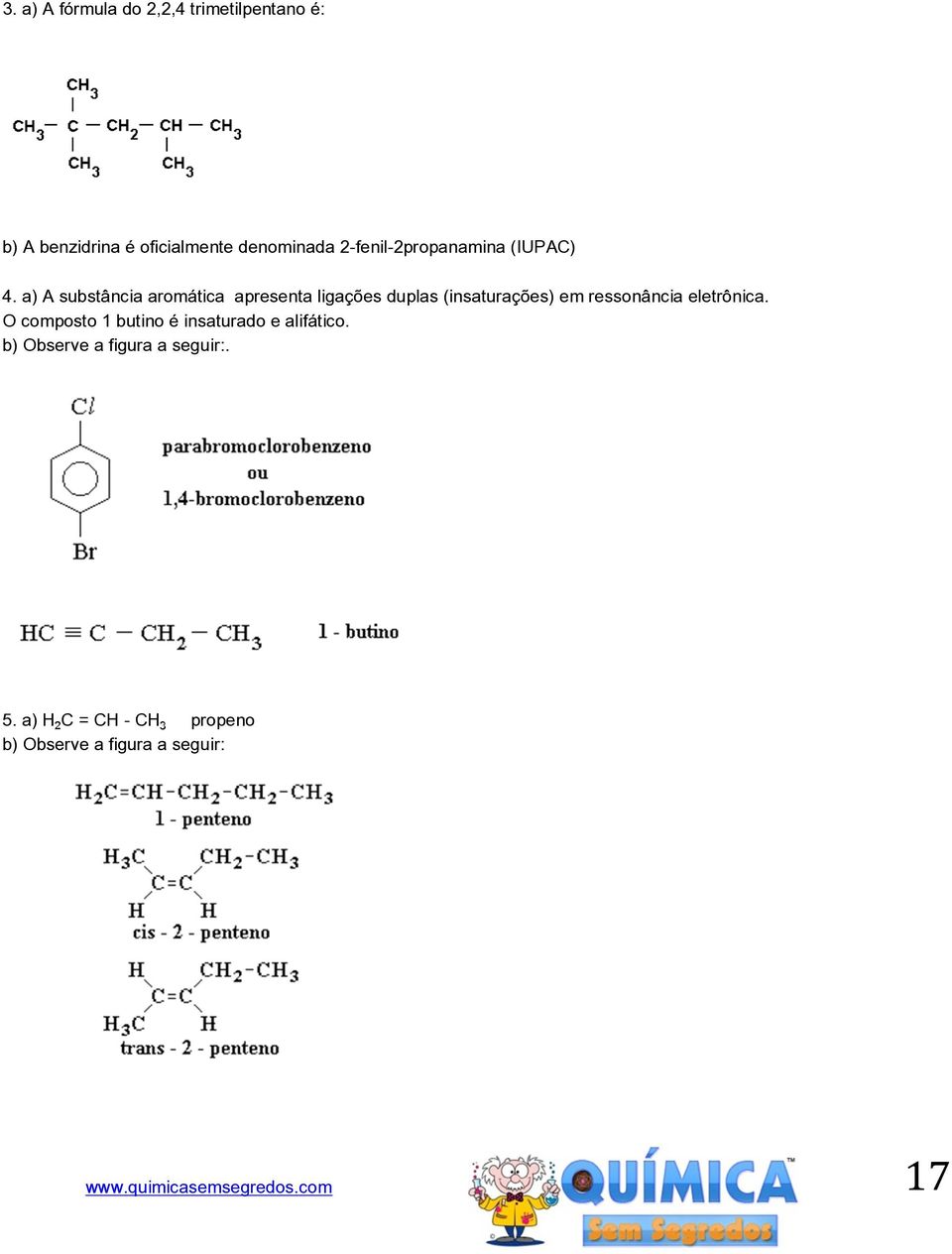 a) A substância aromática apresenta ligações duplas (insaturações) em ressonância