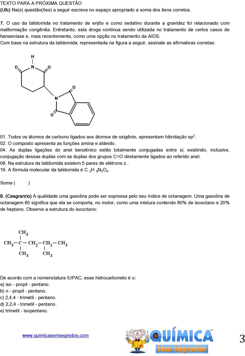 Entretanto, esta droga continua sendo utilizada no tratamento de certos casos de hanseníase e, mais recentemente, como uma opção no tratamento da AIDS.