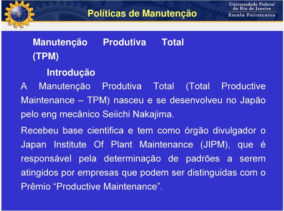 Recebeu base cientifica e tem como órgão divulgador o Japan Institute Of Plant Maintenance (JIPM), que é