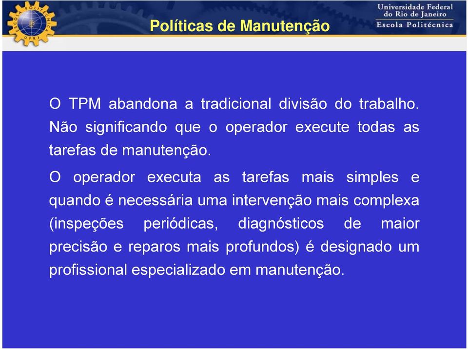 O operador executa as tarefas mais simples e quando é necessária uma intervenção mais complexa