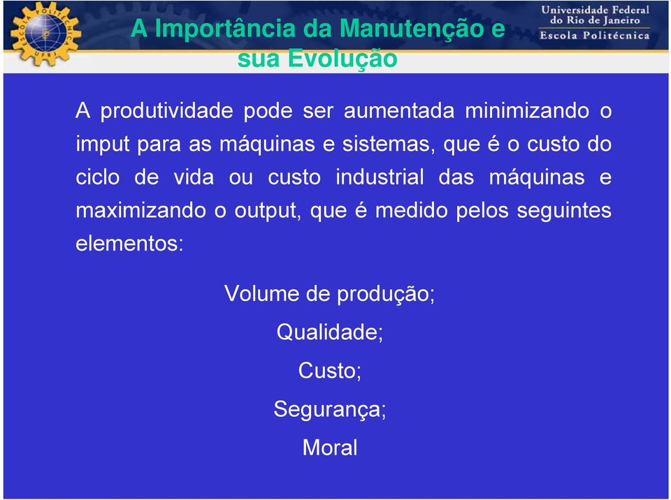 vida ou custo industrial das máquinas e maximizando o output, que é medido