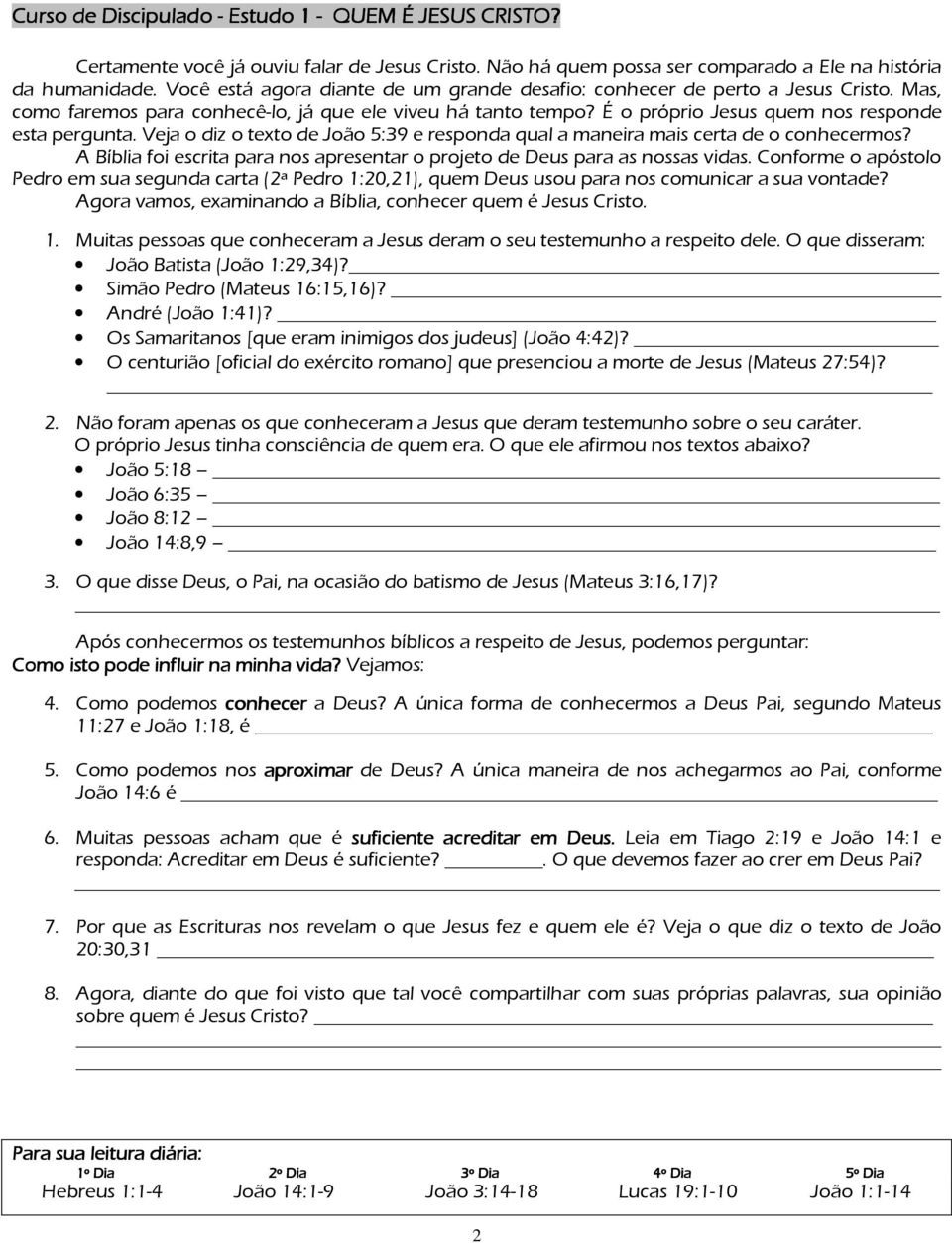 Veja o diz o texto de João 5:39 e responda qual a maneira mais certa de o conhecermos? A Bíblia foi escrita para nos apresentar o projeto de Deus para as nossas vidas.