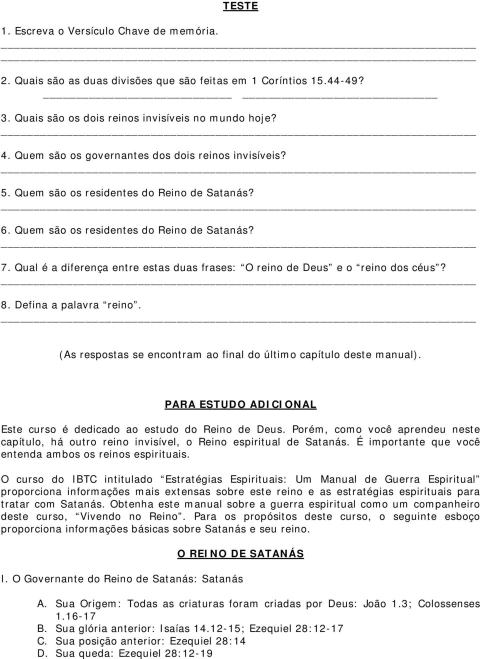 Qual é a diferença entre estas duas frases: O reino de Deus e o reino dos céus? 8. Defina a palavra reino. (As respostas se encontram ao final do último capítulo deste manual).