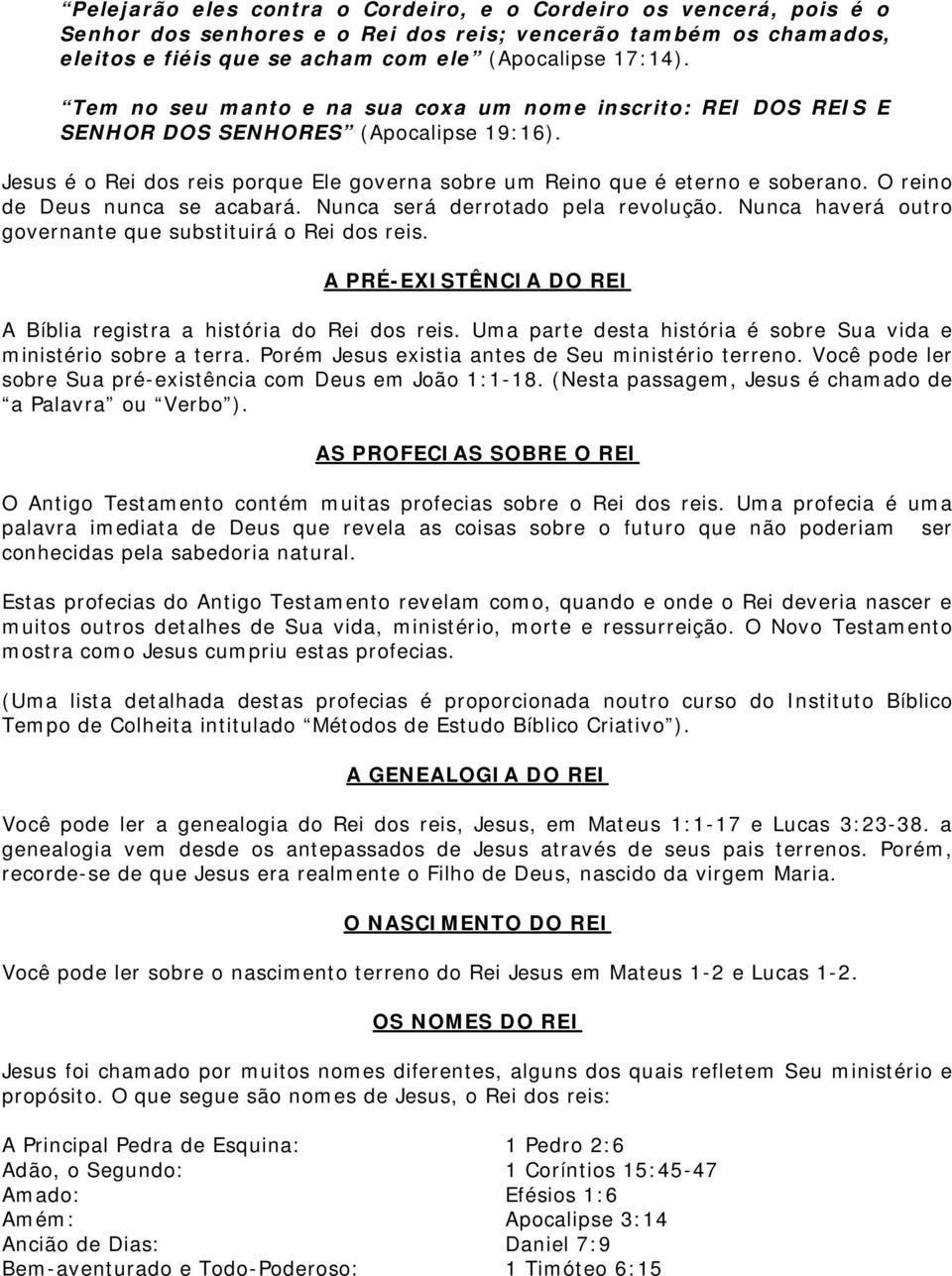 O reino de Deus nunca se acabará. Nunca será derrotado pela revolução. Nunca haverá outro governante que substituirá o Rei dos reis.