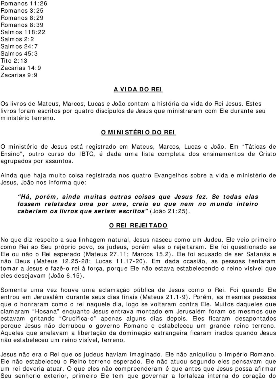 O MINISTÉRIO DO REI O ministério de Jesus está registrado em Mateus, Marcos, Lucas e João.