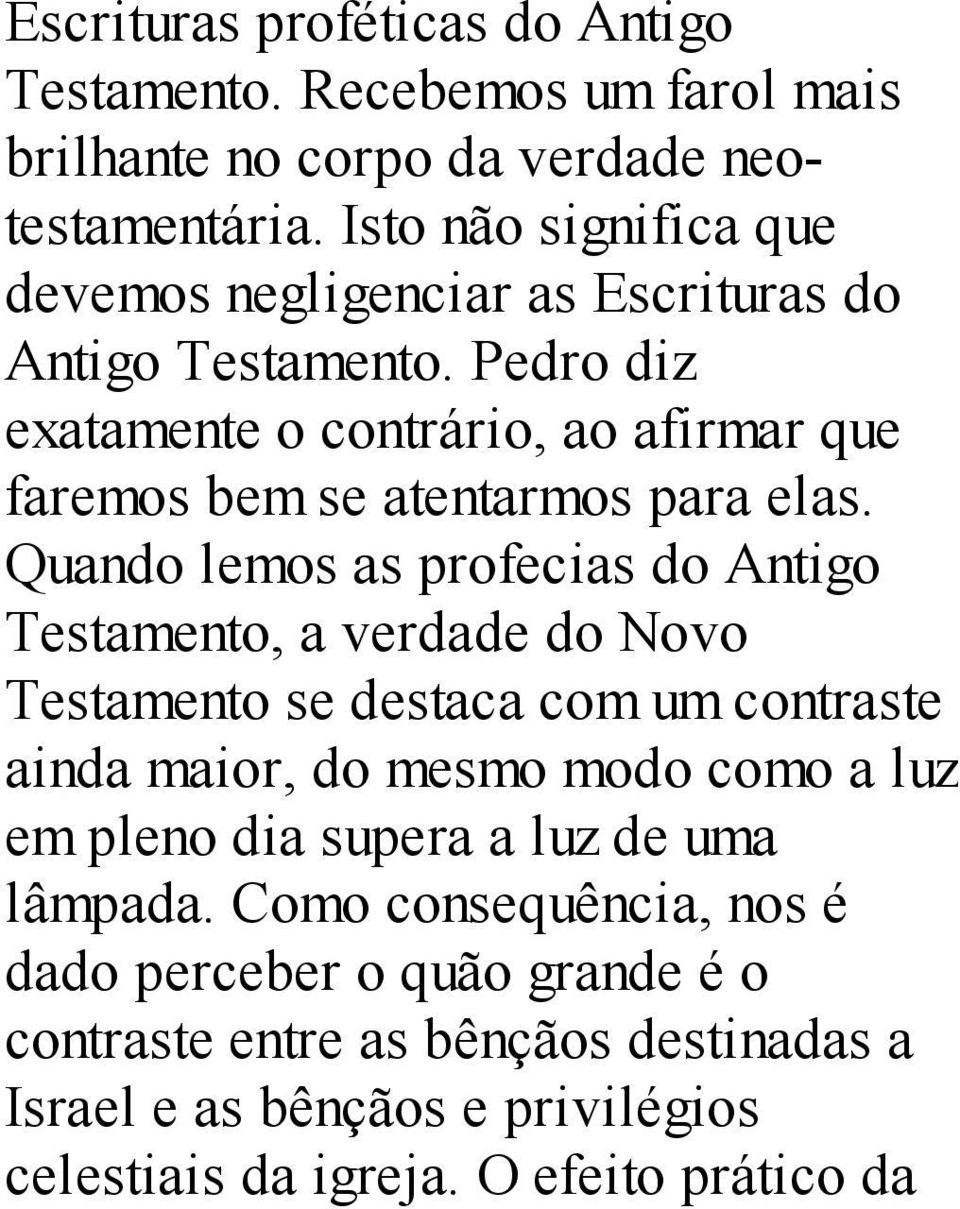 Pedro diz exatamente o contrário, ao afirmar que faremos bem se atentarmos para elas.