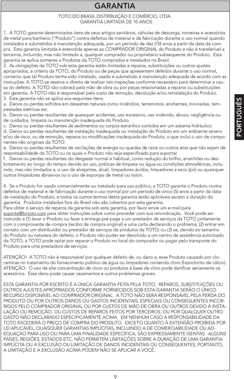 normal quando instalados e submetidos à manutenção adequada, por um período de dez (10) anos a partir da data da compra.