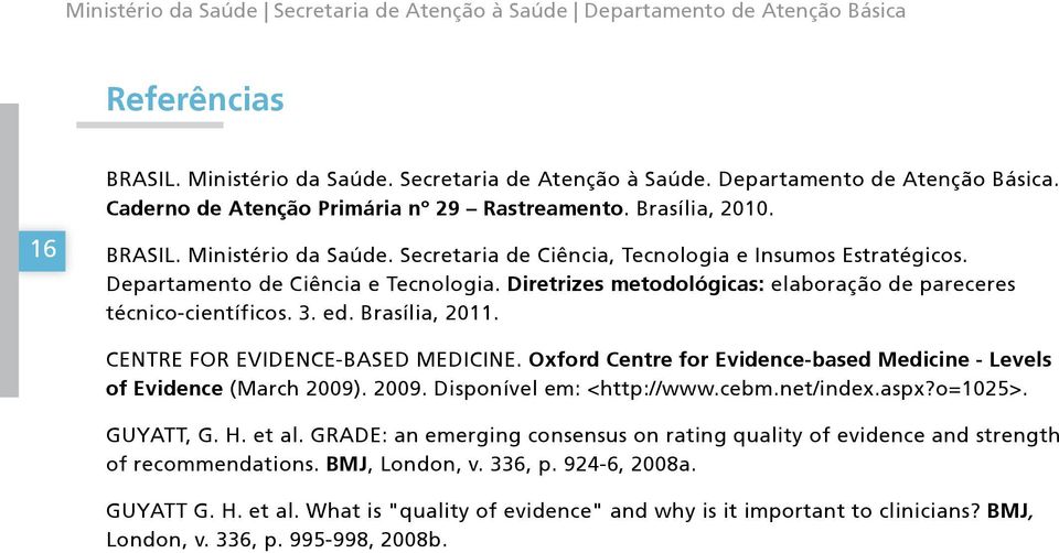 Diretrizes metodológicas: elaboração de pareceres técnico-científicos. 3. ed. Brasília, 2011. CENTRE FOR EVIDENCE-BASED MEDICINE.