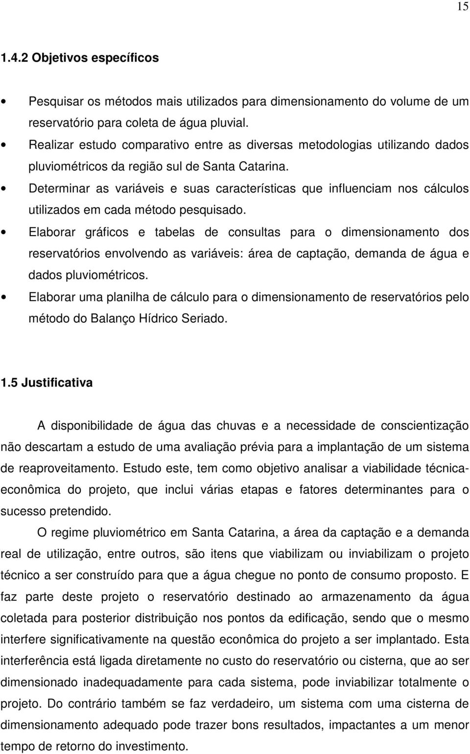 Determinar as variáveis e suas características que influenciam nos cálculos utilizados em cada método pesquisado.