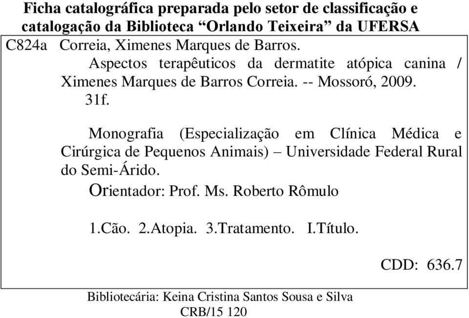 31f. Monografia (Especialização em Clínica Médica e Cirúrgica de Pequenos Animais) Universidade Federal Rural do Semi-Árido.