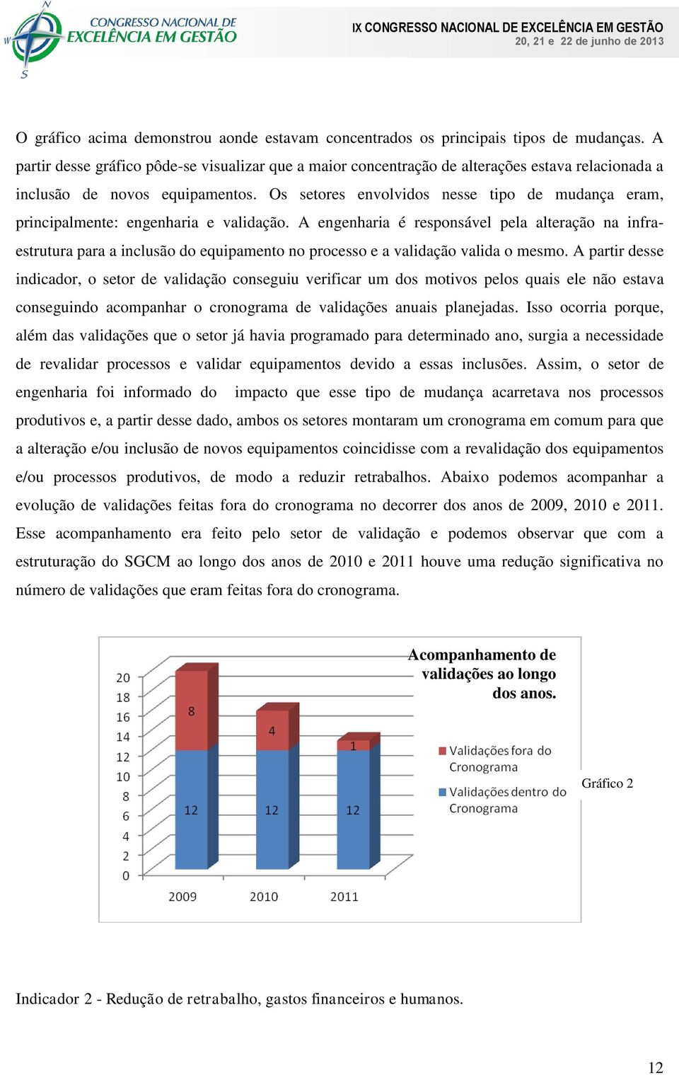 Os setores envolvidos nesse tipo de mudança eram, principalmente: engenharia e validação.