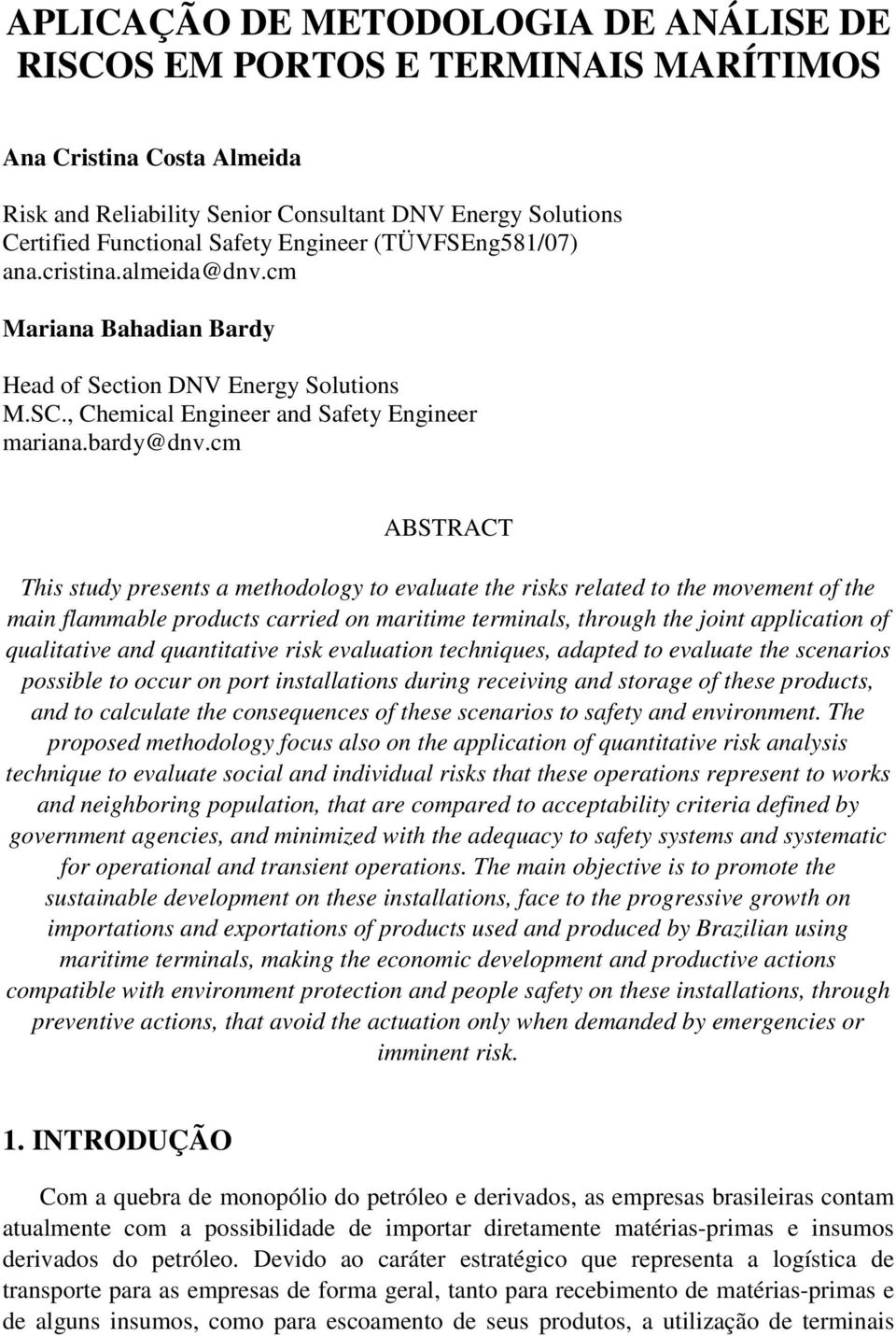 cm ABSTRACT This study presents a methodology to evaluate the risks related to the movement of the main flammable products carried on maritime terminals, through the joint application of qualitative