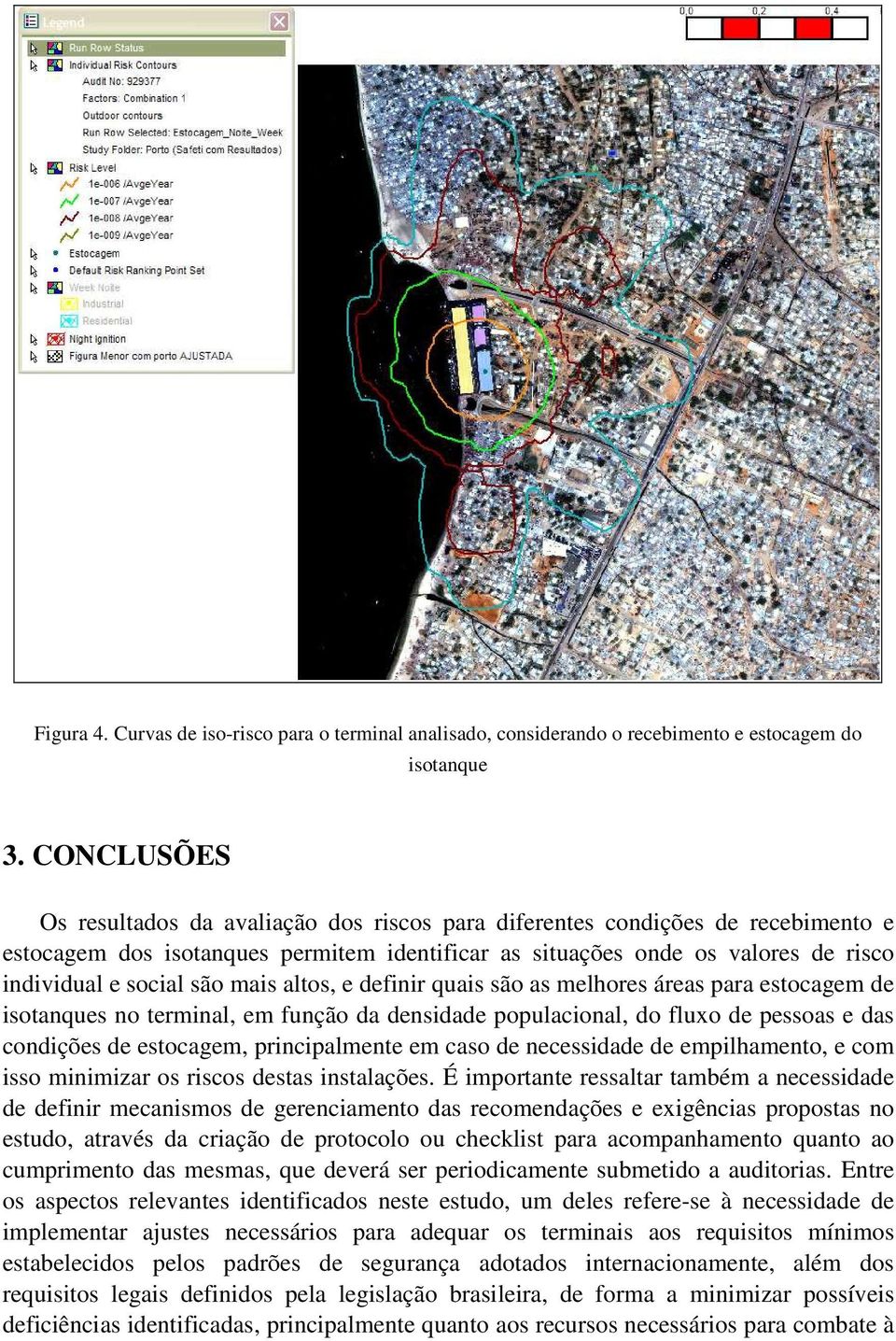 mais altos, e definir quais são as melhores áreas para estocagem de isotanques no terminal, em função da densidade populacional, do fluxo de pessoas e das condições de estocagem, principalmente em