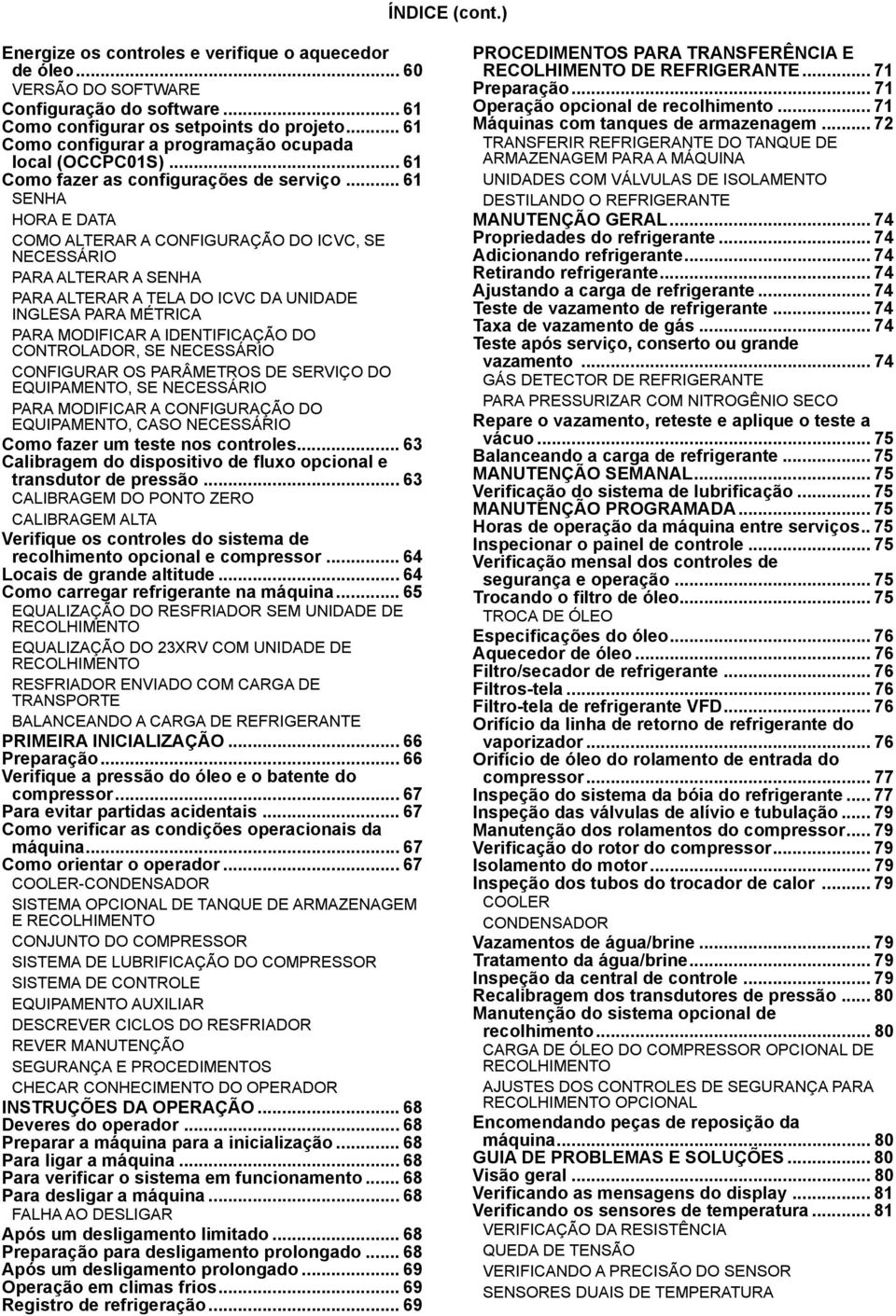 .. 61 SENHA HORA E DATA COMO ALTERAR A CONFIGURAÇÃO DO ICVC, SE NECESSÁRIO PARA ALTERAR A SENHA PARA ALTERAR A TELA DO ICVC DA UNIDADE INGLESA PARA MÉTRICA PARA MODIFICAR A IDENTIFICAÇÃO DO