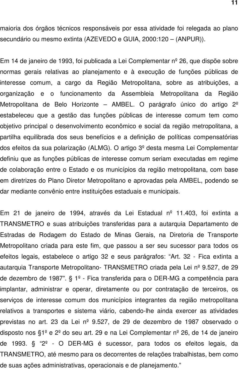 Metropolitana, sobre as atribuições, a organização e o funcionamento da Assembleia Metropolitana da Região Metropolitana de Belo Horizonte AMBEL.