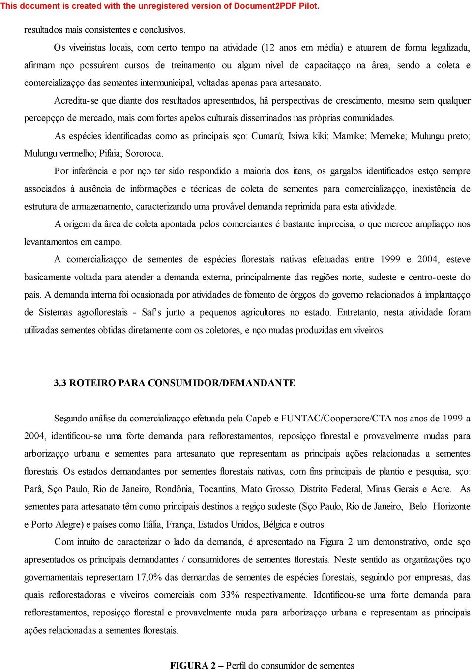 e comercialização das sementes intermunicipal, voltadas apenas para artesanato.