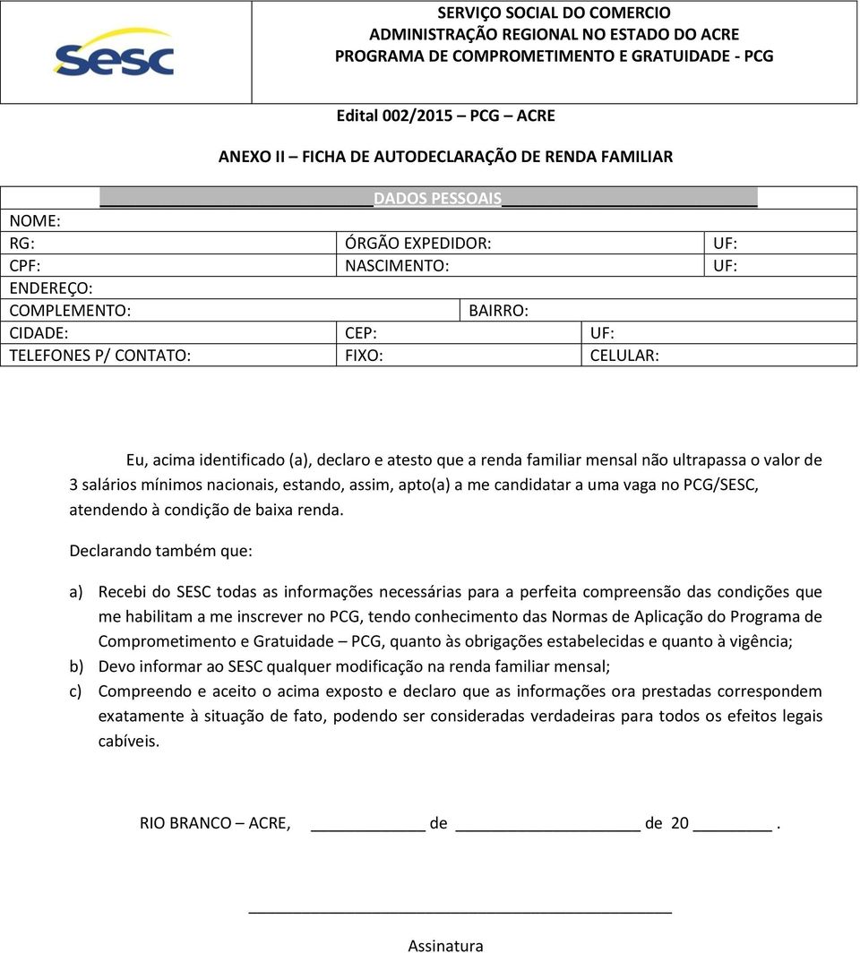 renda familiar mensal não ultrapassa o valor de 3 salários mínimos nacionais, estando, assim, apto(a) a me candidatar a uma vaga no PCG/SESC, atendendo à condição de baixa renda.