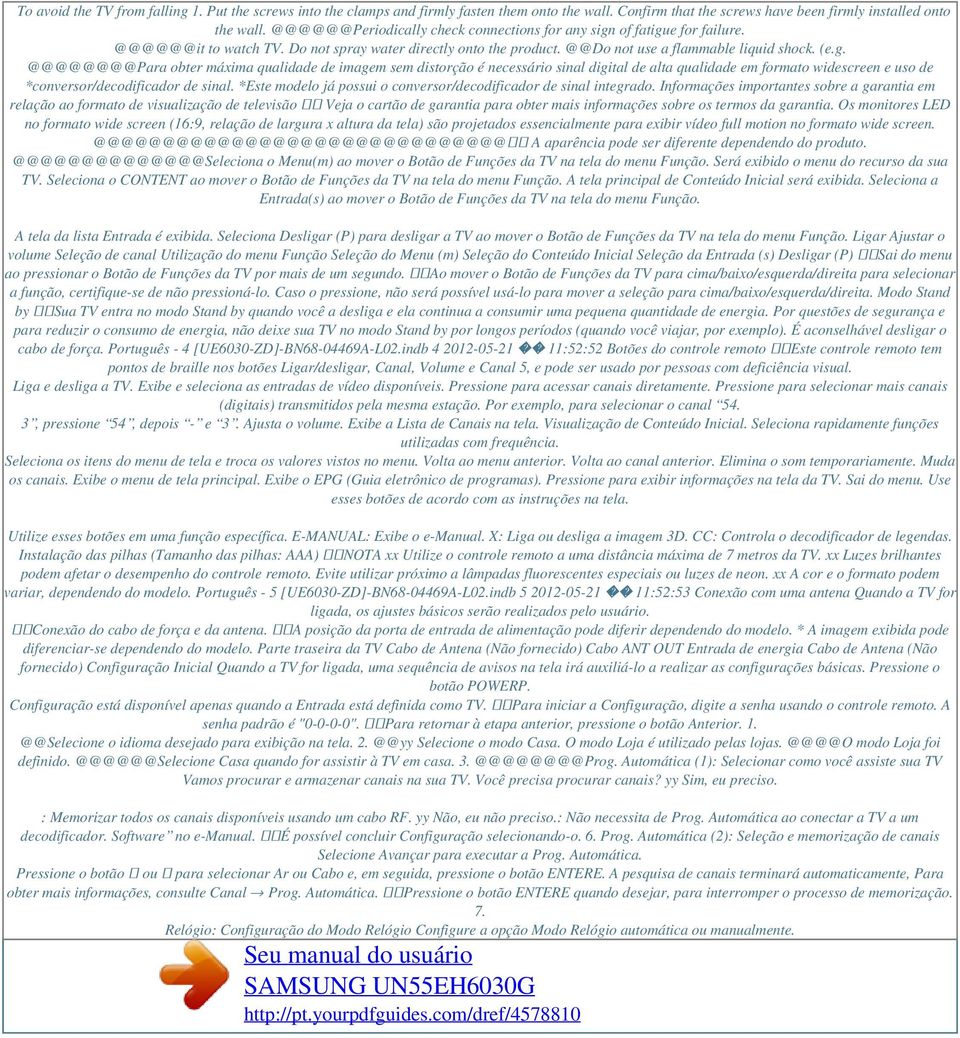 of fatigue for failure. @@@@@@it to watch TV. Do not spray water directly onto the product. @@Do not use a flammable liquid shock. (e.g. @@@@@@@@Para obter máxima qualidade de imagem sem distorção é necessário sinal digital de alta qualidade em formato widescreen e uso de *conversor/decodificador de sinal.