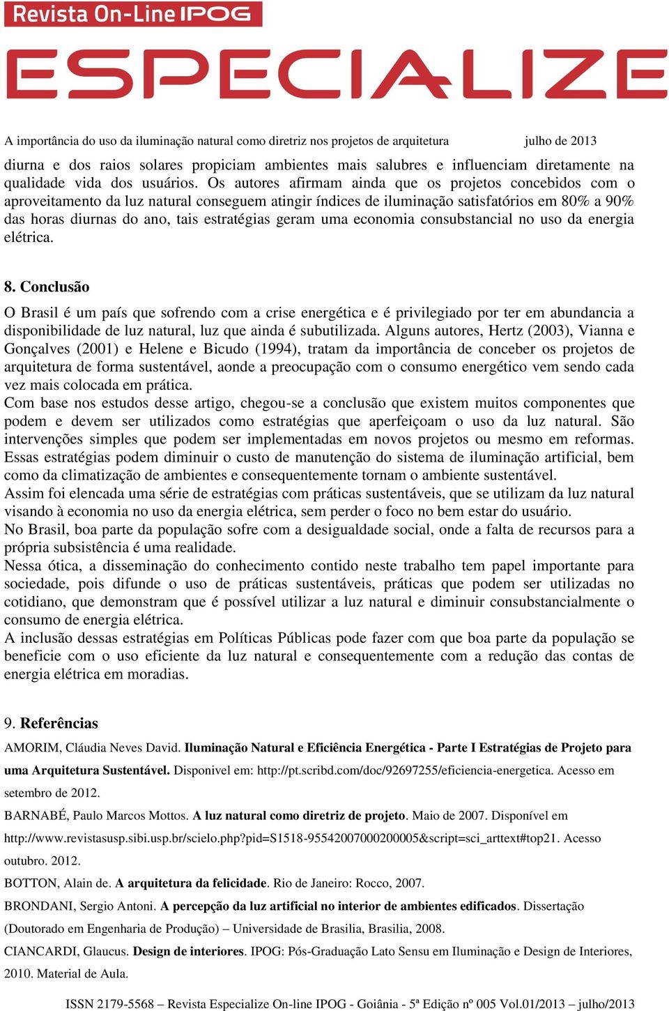 geram uma economia consubstancial no uso da energia elétrica. 8.