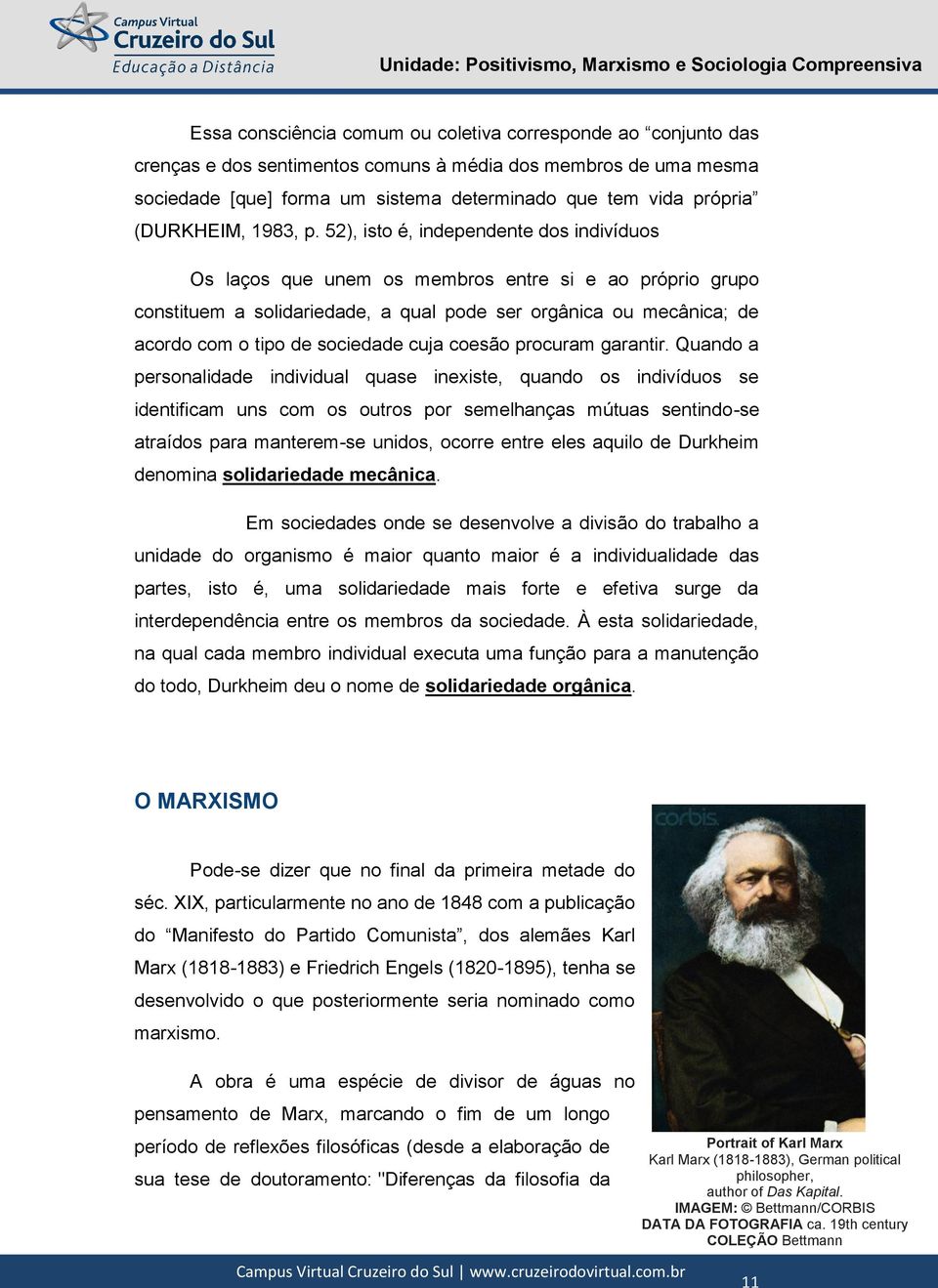 52), isto é, independente dos indivíduos Os laços que unem os membros entre si e ao próprio grupo constituem a solidariedade, a qual pode ser orgânica ou mecânica; de acordo com o tipo de sociedade