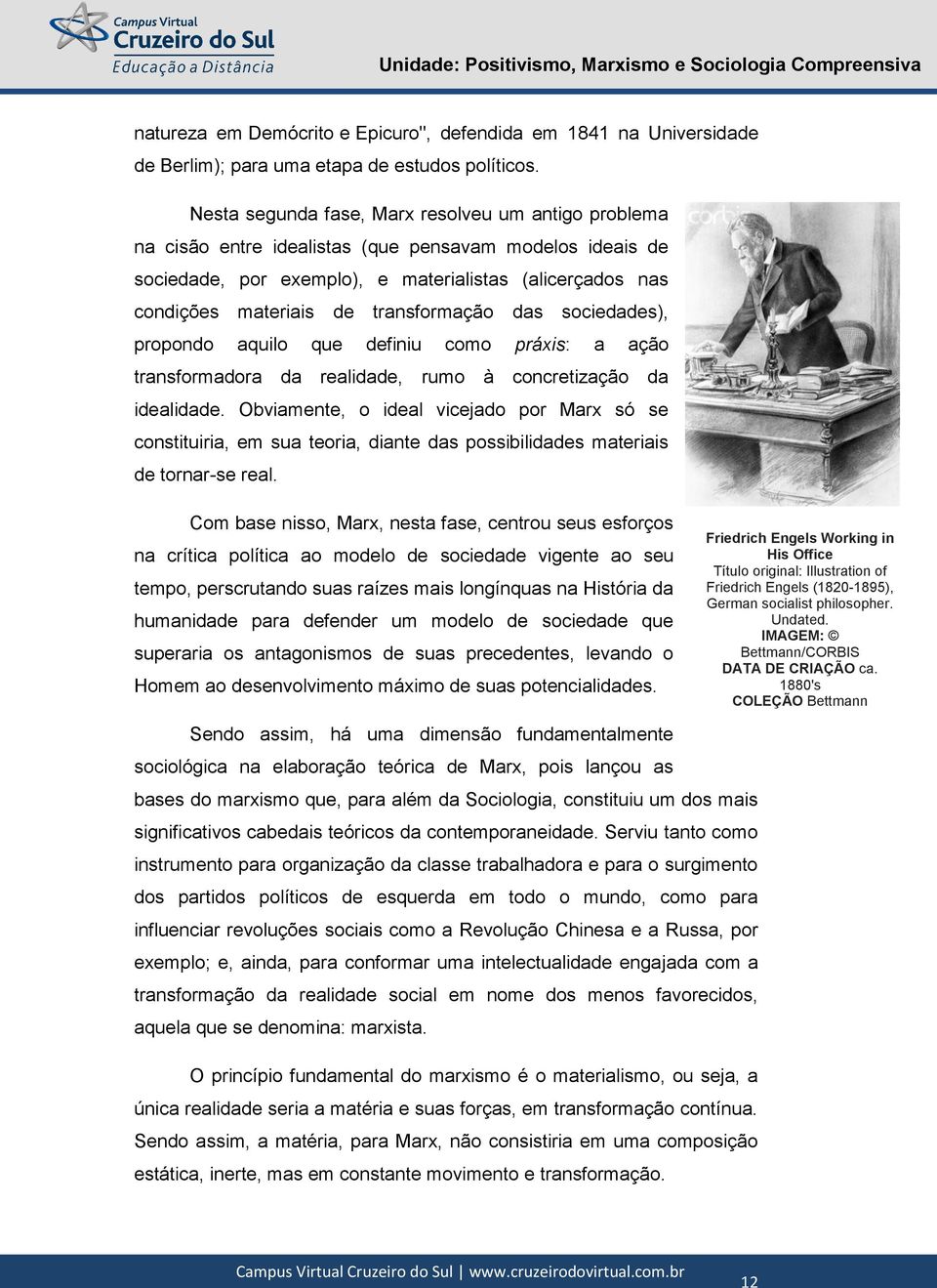 transformação das sociedades), propondo aquilo que definiu como práxis: a ação transformadora da realidade, rumo à concretização da idealidade.