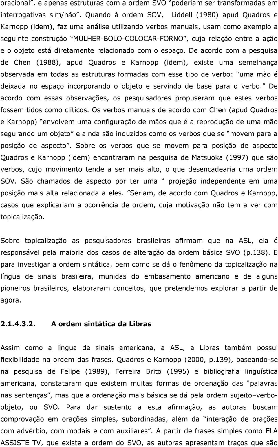 ação e o objeto está diretamente relacionado com o espaço.