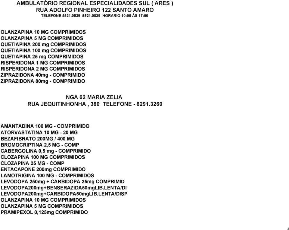 COMPRIMIDOS RISPERIDONA 2 MG COMPRIMIDOS ZIPRAZIDONA 40mg - COMPRIMIDO ZIPRAZIDONA 80mg - COMPRIMIDO NGA 62 MARIA ZELIA RUA JEQUITINHONHA, 360 TELEFONE - 6291.