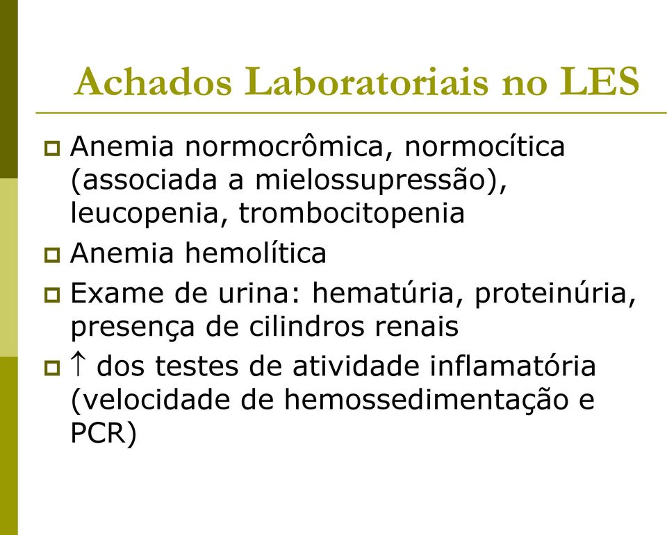 hemolítica Exame de urina: hematúria, proteinúria, presença de